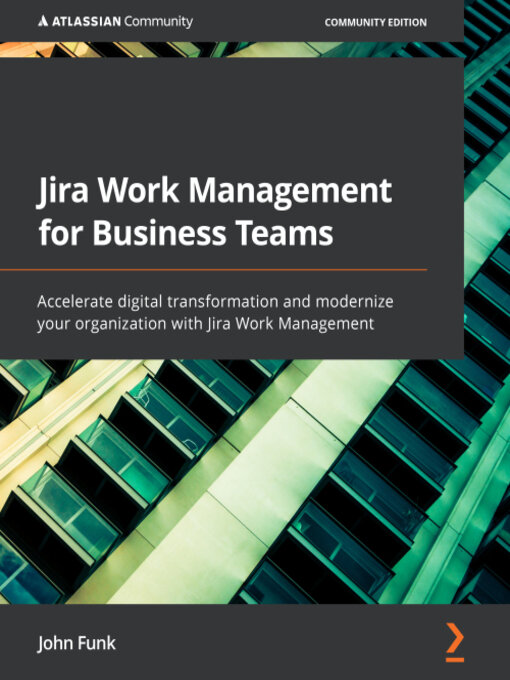 Title details for Jira Work Management for Business Teams: Accelerate digital transformation and modernize your organization with Jira Work Management by John Funk - Available